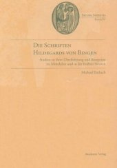 book Die Schriften Hildegards von Bingen: Studien zu ihrer Überlieferung im Mittelalter und in der Frühen Neuzeit