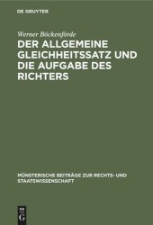 book Der allgemeine Gleichheitssatz und die Aufgabe des Richters: Ein Beitrag zur Frage der Justitiabilität von Art. 3 Abs. 1 des Bonner Grundgesetzes