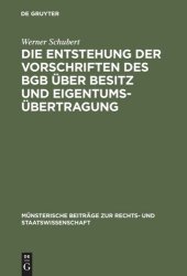 book Die Entstehung der Vorschriften des BGB über Besitz und Eigentumsübertragung: Ein Beitrag zur Entstehungsgeschichte des BGB