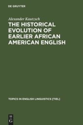 book The Historical Evolution of Earlier African American English: An Empirical Comparison of Early Sources