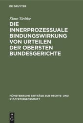 book Die innerprozessuale Bindungswirkung von Urteilen der obersten Bundesgerichte: Ein Beitrag zur Rechtsvereinheitlichung, dargestellt an Beispielen aus der höchstrichterlichen Rechtsprechung unter besonderer Berücksichtigung der Entscheidungspraxis des Bund