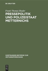 book Pressepolitik und Polizeistaat Metternichs: Die Überwachung von Presse und politischer Öffentlichkeit in Deutschland und den Nachbarstaaten durch das Mainzer Informationsbüro (1833–1848)