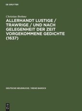 book Allerhandt Lustige / Trawrige / vnd nach gelegenheit der Zeit vorgekommene Gedichte (1637): Mit einem Nachwort, Bibliographie und einem Neudruck der "Weltlichen Gedichte" (1640)