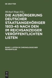 book Die Ausbürgerung deutscher Staatsangehöriger 1933-45 nach den im Reichsanzeiger veröffentlichten Listen: Band 1 Listen in chronologischer Reihenfolge