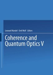 book Coherence and Quantum Optics V: Proceedings of the Fifth Rochester Conference on Coherence and Quantum Optics held at the University of Rochester, June 13–15, 1983