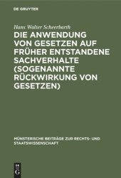 book Die Anwendung von Gesetzen auf früher entstandene Sachverhalte (sogenannte Rückwirkung von Gesetzen)