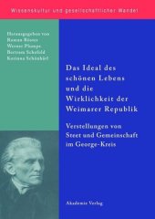 book Das Ideal des schönen Lebens und die Wirklichkeit der Weimarer Republik: Vorstellungen von Staat und Gemeinschaft im George-Kreis