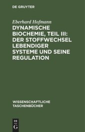 book Dynamische Biochemie, Teil III: Der Stoffwechsel lebendiger Systeme und seine Regulation