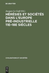 book Hérésies et sociétés dans l'Europe pré-industrielle 11e–18e siècles: Communications et débats du Colloque de Royaumont, [27–30 Mai 1962]