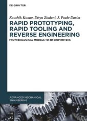 book Rapid Prototyping, Rapid Tooling and Reverse Engineering: From Biological Models to 3D Bioprinters