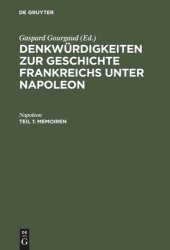 book Denkwürdigkeiten zur Geschichte Frankreichs unter Napoleon. Teil 1 Memoiren: Niedergeschrieben durch seinen Adjutanten, General Gourgaud