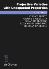 book Projective Varieties with Unexpected Properties: A Volume in Memory of Giuseppe Veronese. Proceedings of the international conference ‘Varieties with Unexpected Properties’, Siena, Italy, June 8—13, 2004