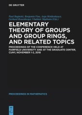 book Elementary Theory of Groups and Group Rings, and Related Topics: Proceedings of the Conference held at Fairfield University and at the Graduate Center, CUNY, November 1-2, 2018