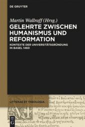 book Gelehrte zwischen Humanismus und Reformation: Kontexte der Universitätsgründung in Basel 1460