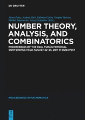 book Number Theory, Analysis, and Combinatorics: Proceedings of the Paul Turan Memorial Conference held August 22-26, 2011 in Budapest