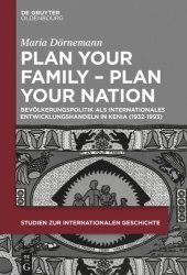 book Plan Your Family - Plan Your Nation: Bevölkerungspolitik als internationales Entwicklungshandeln in Kenia (1932-1993)