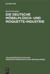 book Die Deutsche Möbelplüsch- und Moquette-Industrie: Geschichtliche Entwicklung und gegenwärtige Lage