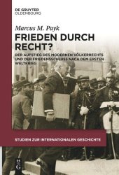 book Frieden durch Recht?: Der Aufstieg des modernen Völkerrechts und der Friedensschluss nach dem Ersten Weltkrieg