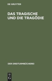 book Das Tragische und die Tragödie: Grundsätzliche Äußerungen deutscher Denker und Dichter