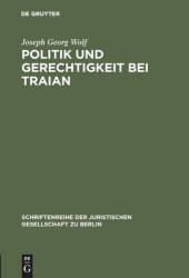 book Politik und Gerechtigkeit bei Traian: Vortrag gehalten vor der Berliner Juristischen Gesellschaft am 12. Dezember 1973