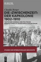 book Die ›Zwischenzeit‹ der Kapkolonie 1902–1910: Taktisches Handeln und politische Imaginationen im
Transformationszeitraum