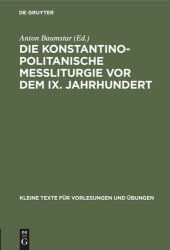 book Die konstantinopolitanische Messliturgie vor dem IX. Jahrhundert: Übersichtliche Zusammenstellung des wichtigsten Quellenmaterials