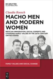 book Macho Men and Modern Women: Mexican Immigration, Social Experts and Changing Family Values in the 20th Century United States