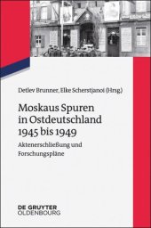 book Moskaus Spuren in Ostdeutschland 1945 bis 1949: Aktenerschließung und Forschungspläne