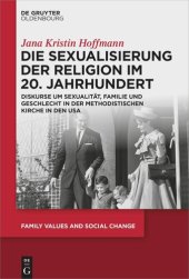 book Die Sexualisierung der Religion im 20. Jahrhundert: Diskurse um Sexualität, Familie und Geschlecht in der Methodistischen Kirche in den USA