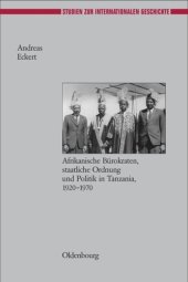 book Herrschen und Verwalten: Afrikanische Bürokraten, staatliche Ordnung und Politik in Tanzania, 1920-1970