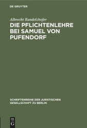 book Die Pflichtenlehre bei Samuel von Pufendorf: Festvortrag gehalten am 2. Dezember 1982 im Kammergericht aus Anlaß der Feier zur 350. Wiederkehr seines Geburtstages in Anwesenheit des Herrn Bundespräsidenten