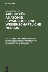 book Archiv für Anatomie, Physiologie und wissenschaftliche Medicin: Verzeichniss der Abhandlungen in den Jahrgängen 1834–1858 des Archiv für Anatomie, Physiologie und wissenschaftliche Medizin