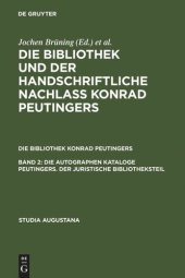 book Die Bibliothek und der handschriftliche Nachlaß Konrad Peutingers: Band 2 Die autographen Kataloge Peutingers. Der juristische Bibliotheksteil