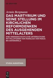 book Das Martyrium und seine Stellung im kirchlichen Reformdenken des ausgehenden Mittelalters: Eine ideengeschichtliche Untersuchung mit Fallstudien von Marsilius von Padua bis Savonarola