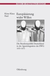 book Europäisierung wider Willen: Die Bundesrepublik Deutschland in der Agrarintegration der EWG 1955-1973