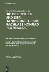 book Die Bibliothek und der handschriftliche Nachlaß Konrad Peutingers: Band 1 Die autographen Kataloge Peutingers. Der nicht-juristische Bibliotheksteil