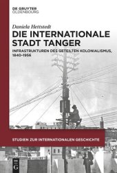 book Die internationale Stadt Tanger: Infrastrukturen des geteilten Kolonialismus, 1840–1956