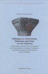 book Stiftungen in Christentum, Judentum und Islam vor der Moderne: Auf der Suche nach ihren Gemeinsamkeiten und Unterschieden in religiösen Grundlagen, praktischen Zwecken und histroischen Transformationen