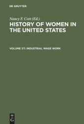 book History of Women in the United States: Volume 7/1 Industrial Wage Work