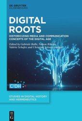 book Digital Roots: Historicizing Media and Communication Concepts of the Digital Age