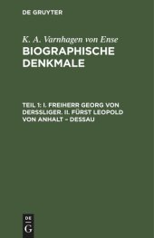 book Biographische Denkmale: Teil 1 I. Freiherr Georg von Derssliger [Derfflinger]. II. Fürst Leopold von Anhalt – Dessau