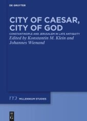 book City of Caesar, City of God: Constantinople and Jerusalem in Late Antiquity