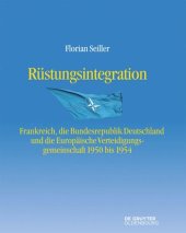 book Rüstungsintegration: Frankreich, die Bundesrepublik Deutschland und die Europäische Verteidigungsgemeinschaft 1950 bis 1954