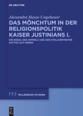 book Das Mönchtum in der Religionspolitik Kaiser Justinians I.: Die Engel des Himmels und der Stellvertreter Gottes auf Erden