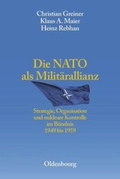 book Die NATO als Militärallianz: Strategie, Organisation und nukleare Kontrolle im Bündnis 1949 bis 1959