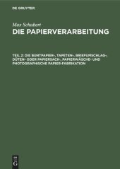 book Die Papierverarbeitung: Teil 2 Die Buntpapier-, Tapeten-, Briefumschlag-, Düten- oder Papiersack-, Papierwäsche- und photographische Papier-Fabrikation