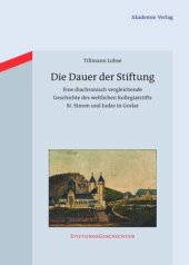 book Die Dauer der Stiftung: Eine diachronisch vergleichende Geschichte des weltlichen Kollegiatstifts St. Simon und Judas in Goslar