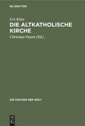 book Die Altkatholische Kirche: Ihre Geschichte, ihre Lehre, ihr Anliegen