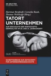 book Tatort Unternehmen: Zur Geschichte der Wirtschaftskriminalität im 20. und 21. Jahrhundert