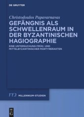 book Gefängnis als Schwellenraum in der byzantinischen Hagiographie: Eine Untersuchung früh- und mittelbyzantinischer Märtyrerakten